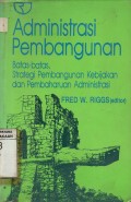 Administrasin Pembangunan : Batas=batas, Strategi Pembangunan Kebijakan dan Pembaharuan Administrasi