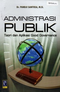 Administrasi Publik : Teori dan Aplikasi Good Governance