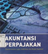 Akuntansi Perpajakan : Dibahas secara Lugas, Sederhana, dan Mudah Dipahami