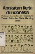 Angkatan Kerja di Indonesia : Partisipasi, Kesempatan, dan Pengangguran