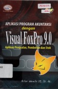 Aplikasi Program Akuntansi Dengan Visual FoxPro 9.0 : Aplikasi Penjualan, Pembelian dan Stok