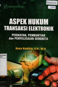 Aspek Hukum Transaksi Elektronik : Perikatan, Pembuktian dan Penyelesaian Sengketa