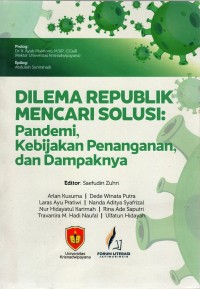 DILEMA REPUBLIK MENCARI SOLUSI : Pandemi, Kebijakan Penanganan, dan Dampaknya