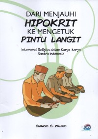 Dari Menjauhi Hipokrit Ke Mengetuk Pintu Langit : Intervensi Religius Dalam Karya-Karya Sastra Indonesia