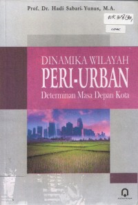 Dinamika Wilayah Peri-Urban Determinan Masa Depan Kota