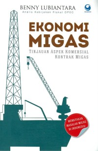 Ekonomi Migas : Tinjauan Aspek Komersial Kontrak Migas