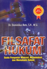 Filsafat Hukum : Suatu Pengantar Mencari, Menemukan, dan Memahami Hukum