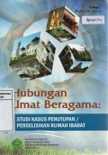 Hubungan Umat Beragama: Studi Kasus Penutupan/Perselisihan Rumah Ibadat