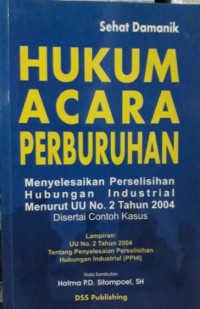 Hukum Acara Perburuhan - Menyelesaikan Perselisihan Hubungan Industrial Menurut Undang-Undang Nomor 2 Tahun 2004, Disertai Contoh Kasus