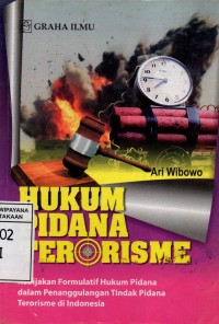 Hukum Pidana Terorisme : Kebijakan Formulatif Hukum Pidana Dalam Penanggulangan Tindak Pidana Terorisme di Indonesia