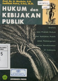 Hukum dan Kebijakan Publik;Analisis atas Praktek Hukum dan Kebijakan Publik dalam Pembangunan Sektor Perekonomian di Indonesia