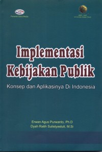 Implementasi Kebijakan Publik: Konsep dan Aplikasinya di Indonesia