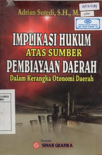 Implikasi Hukum Atas Sumber Pembiayaan Daerah Dalam Kerangka Otonomi Daerah