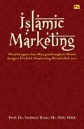 Islamic Marketing : Membangun dan Mengembangan Bisnis dengan Praktik Marketing Rasullah Saw