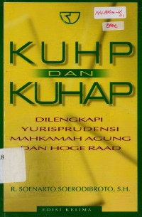 KUHP dan KUHAP : Dilengkapi Yurisprudensi Mahkamah Agung dan Hoge RAAD