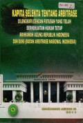 kapita Selekta Tentang Arbitrase dilengkapi Dengan Putusan Yang Telah Berkekuatan Hukum Tetap Mahkamah Agung Republik Indonesia dan BANI (Badan Arbitrase Nasional Indoneisia)