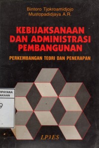 Kebijaksanaan dan Administrasi Pembangunan : Perkembangan Teori dan Penerapan