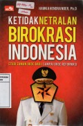 Ketidaknetralan Birokrasi Indonesia : Studi Zaman Orde Baru Sampai Orde Reformasi