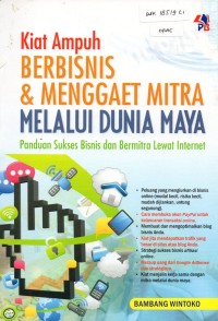 Kiat Ampuh Berbisnis & Menggaet Mitra Melalui Dunia Maya: Panduan Sukses Bisnis & Bermitra Lewat Internet