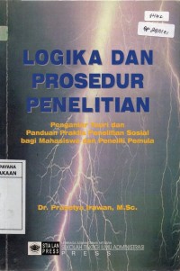 Logika dan Prosedur Penelitian; Pengantar Teori dan Panduan Praktis Penelitian Sosial bagi  Mahasiswa dan Peneliti Pemula