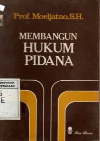 MEMBANGUN HUKUM PIDANA cet.1