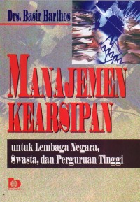 Manajemen Kearsipan : Untuk Lembaga Negara, Swasta, dan Perguruan Tinggi