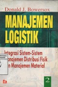 Manajemen Logistik 2; Integrasi Sistem-sistem Manajemen Distribusi Fisik dan Manajemen Material