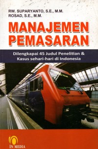 Manajemen Pemasaran : Dilengkapi 45 Judul Penelitian & Kasus Sehari-hari di Indonesia