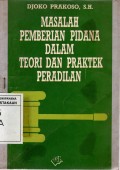 MASALAH PEMBERIAN PIDANA DALAM TEORI DAN PRAKTEK PERADILAN