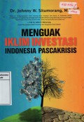 Menguak Iklim Investasi Indonesia Pascakrisis