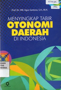 Menyingkap Tabir Otonomi Daerah Di Indonesia