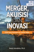 Merger, Akuisisi dan Inovasi - Cerita Yang Tertinggal dari Industri Migas