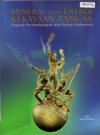 Mineral dan Energi Kekayaan Bangsa : Sejarah Pertambangan dan Energi Indonesia