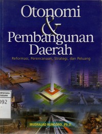 Otonomi dan Pembangunan Daerah : Reformasi, Perencanaan, Strategi, dan Pelaung