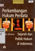 Perkembangan Hukum Perdata Dalam Dimensi Sejarah Dan Politik Hukum Di Indonesia