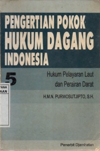 Pengertian Pokok Hukum Dagang Indonesia V: Hukum Pelayaran Laut dan Perairan Darat