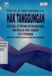 Hak Tanggungan Asas-asas Ketentuan-ketentuan Pokok Dan Masalah Yang Dihadapi Oleh Perbankan (Suatu Kajian Mengenai Undang-undang Hak Tanggungan)