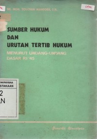 Sumber Hukum Dan Urutan Tertib Hukum: Menurut Undang-undang Dasar RI '45