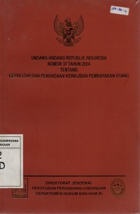 Undang-undang Republik Indonesia Nomor 37 Tahun 2004 Tentang Kepailitan dan Penundaan Kewajiban Pembayaran Utang