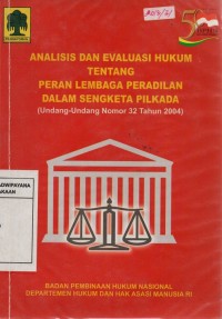 Analisis Dan Evaluasi Hukum Tentang Peran Lembaga Peradilan Dalam Sengketa Pilkada (UU No. 32 Tahun 2004 Tentang Pemerintahan Daerah)