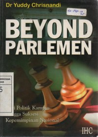 Beyond Parlemen ; Dari Politik Kampus Hingga Suksesi Kepemimpinan Nasional