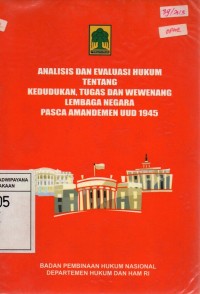 Analisis Dan Evaluasi Hukum Tentang Kedudukan, Tugas Dan Wewenang Lembaga Negara Pasca Amandemen UUD 1945