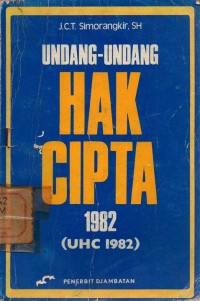 Undang-Undang Hak Cipta 1982 (UHC 1982) : Undang-undang no. 6 th. 1982 (LN no. 15 th. 1982 dan TLN no. 3217 th. 1982)