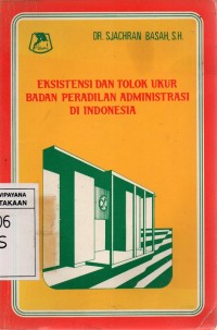 Eksistensi Dan Tolok Ukur Badan Peradilan Administrasi Di Indonesia