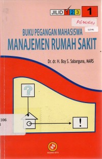 Buku Pegangan Mahasiswa Manajemen Rumah Sakit : JILID I