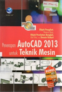 Panduan Aplikatif & Solusi (PAS): Penerapan AutoCAD 2013 untuk Teknik Mesin