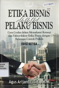 Etika Bisnis Bagi Pelaku Bisnis: Cara Cerdas dalam Memahami Konsep dan Faktor-faktor Etika Bisnis dengan Beberapa Contoh Praktis