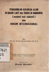 Pengambilan Kekayaan Alam di Dasar Laut dan Tanah di Bawahnya (seabed and subsoil) dan Hukum Internasional