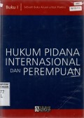 Hukum Pidana Internasional dan Perempuan: Sebuah Bukun Acuan untuk Praktisi (Buku I)