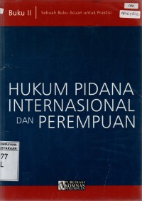 Hukum Pidana Internasional dan Perempuan: Sebuah Bukun Acuan untuk Praktisi (Buku II)